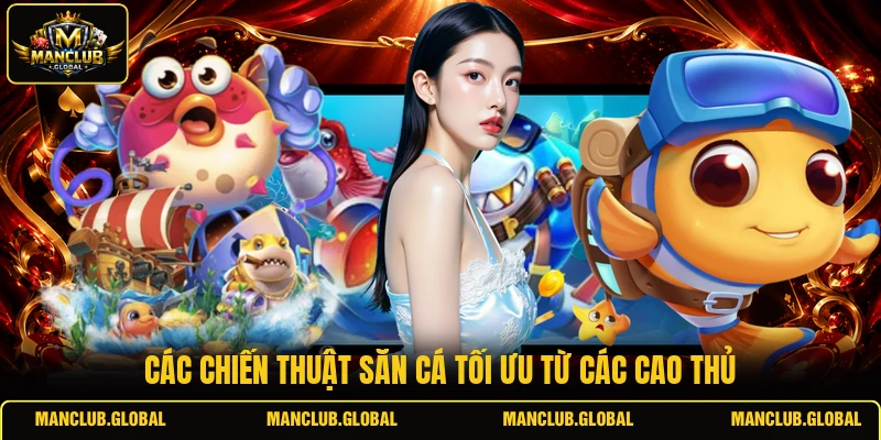 Các chiến thuật săn cá tối ưu từ các cao thủ