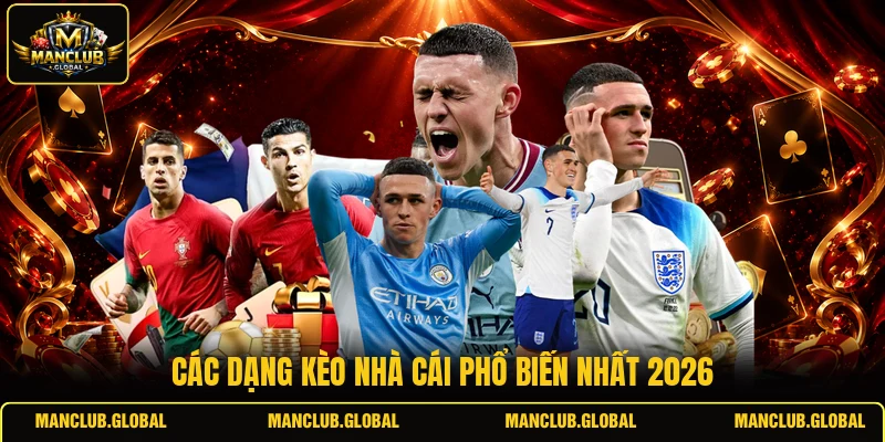 Các dạng kèo nhà cái phổ biến nhất 2026