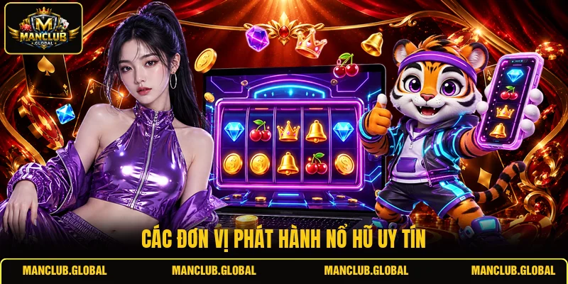 Các đơn vị phát hành nổ hũ uy tín