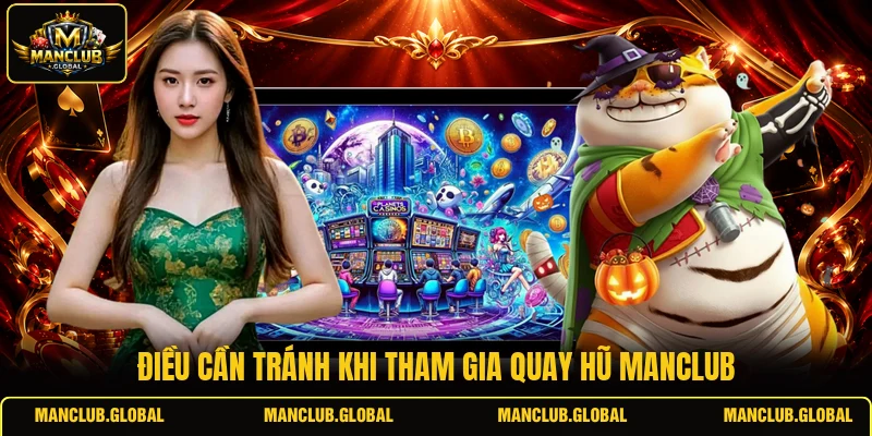 Điều cần tránh khi tham gia quay hũ MANCLUB