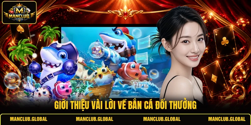 Giới thiệu vài lời về bắn cá đổi thưởng