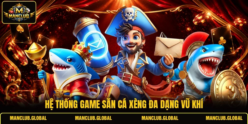 Hệ thống game săn cá xèng đa dạng vũ khí