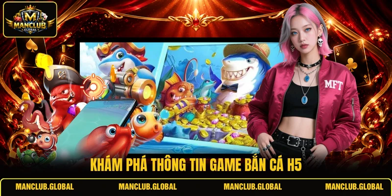 Khám phá thông tin game bắn cá H5
