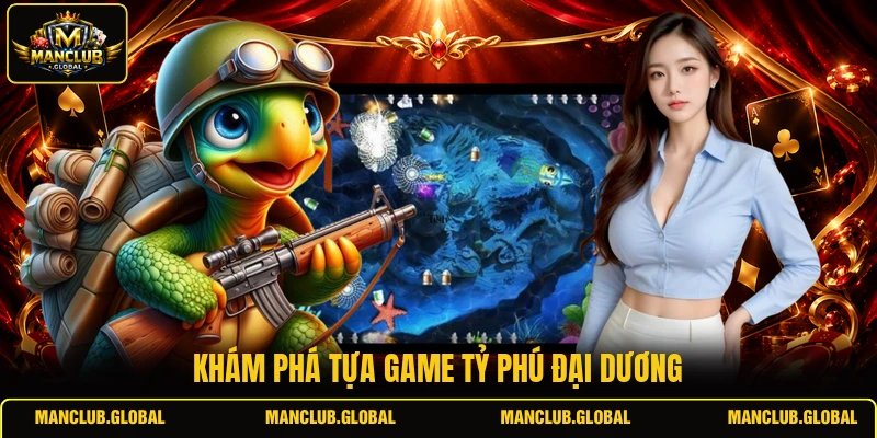 Khám phá tựa game Tỷ Phú Đại Dương