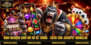 kinh nghiệm chơi nổ hũ dễ trúng