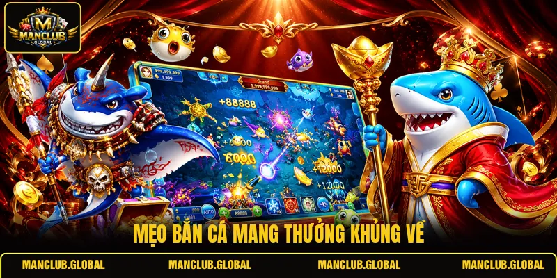 Mẹo bắn cá mang thưởng khủng về