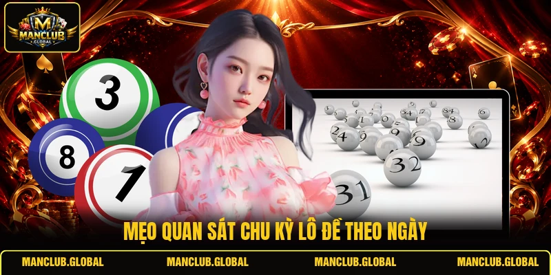 Mẹo quan sát chu kỳ lô đề theo ngày
