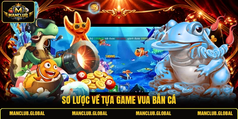 Sơ lược về tựa game Vua Bắn Cá