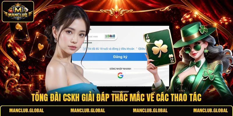 Tổng đài CSKH giải đáp thắc mắc về các thao tác