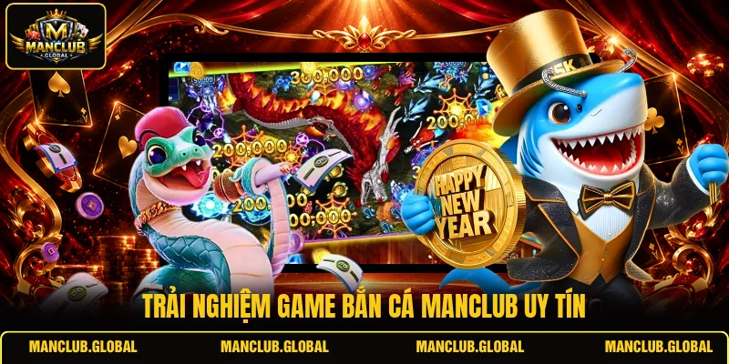 Trải nghiệm game bắn cá MANCLUB uy tín