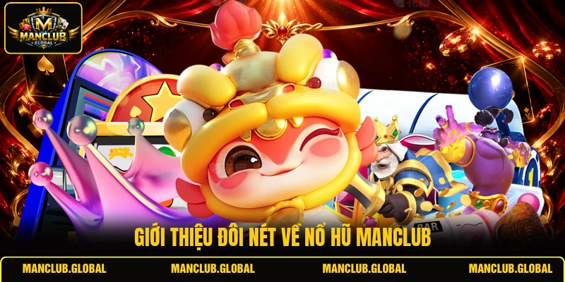 Giới thiệu đôi nét về nổ hũ MANCLUB