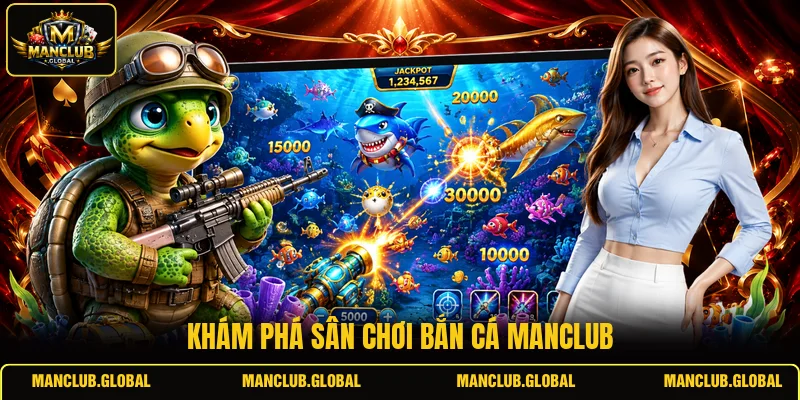 Khám phá sân chơi bắn cá MANCLUB
