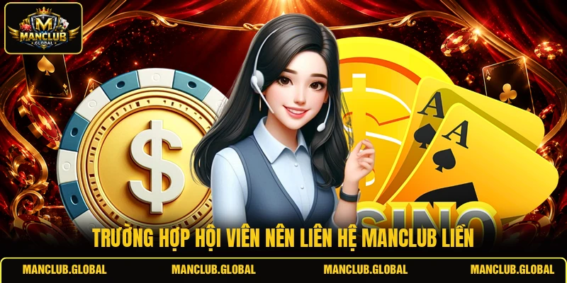 Trường hợp hội viên nên liên hệ MANCLUB liền